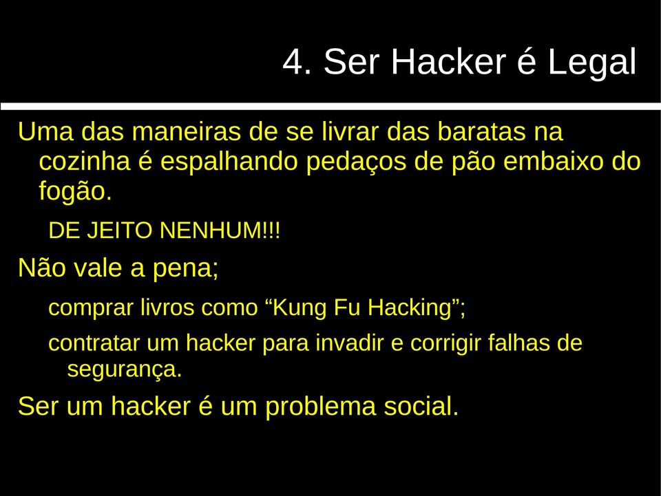 !! Não vale a pena; comprar livros como Kung Fu Hacking ; contratar um