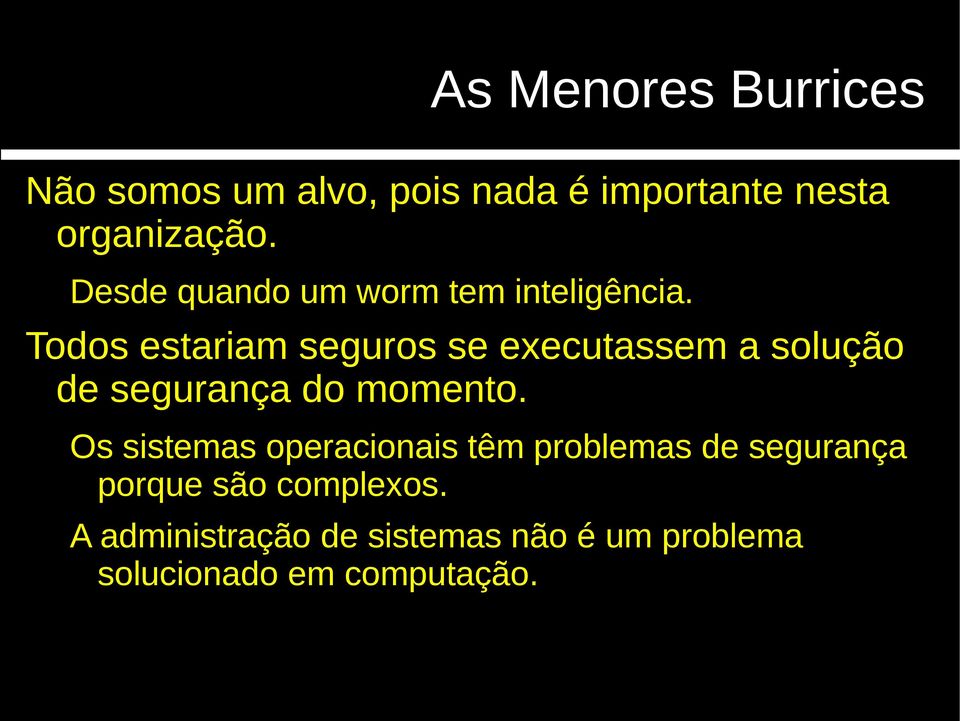 Todos estariam seguros se executassem a solução de segurança do momento.