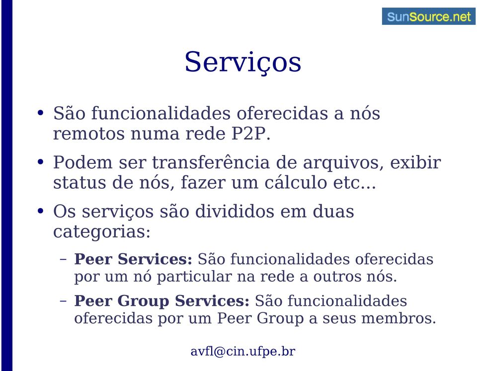 .. Os serviços são divididos em duas categorias: Peer Services: São funcionalidades