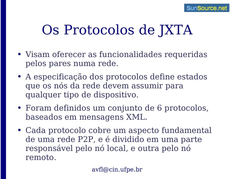 dispositivo. Foram definidos um conjunto de 6 protocolos, baseados em mensagens XML.