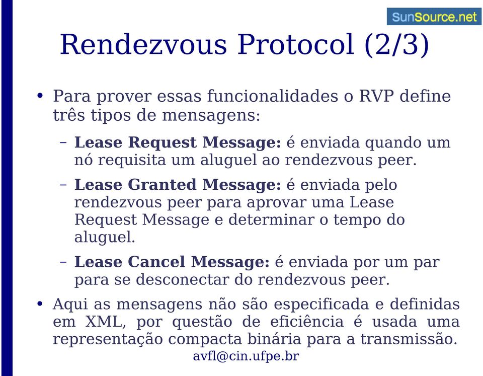 Lease Granted Message: é enviada pelo rendezvous peer para aprovar uma Lease Request Message e determinar o tempo do aluguel.