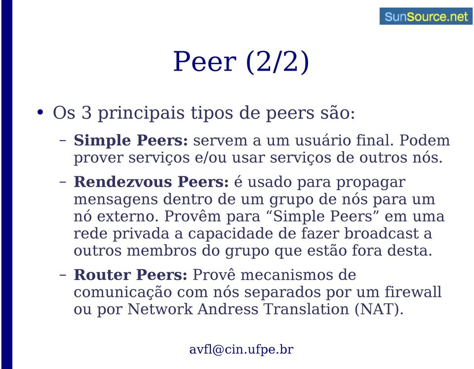 Rendezvous Peers: é usado para propagar mensagens dentro de um grupo de nós para um nó externo.