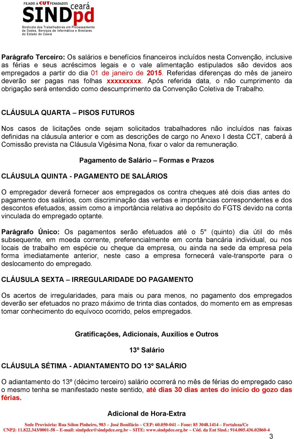 Após referida data, o não cumprimento da obrigação será entendido como descumprimento da Convenção Coletiva de Trabalho.