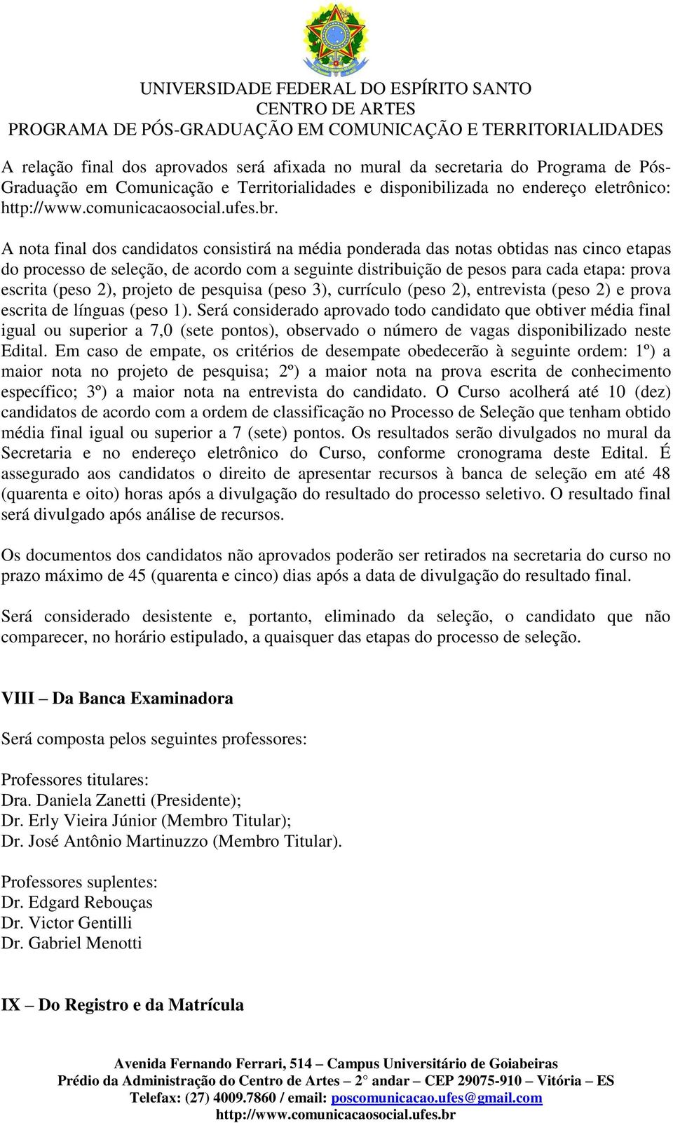 (peso 2), projeto de pesquisa (peso 3), currículo (peso 2), entrevista (peso 2) e prova escrita de línguas (peso 1).