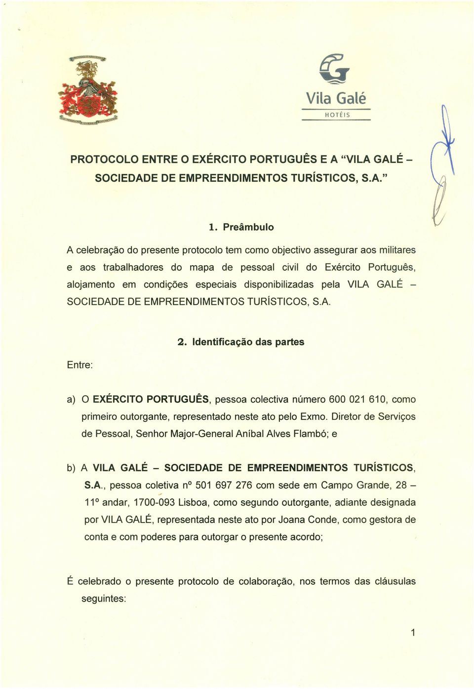 disponibilizadas pela VILA GALÉ - SOCIEDADE DE EMPREENDIMENTOS TURíSTICOS, S.A. Entre: 2.