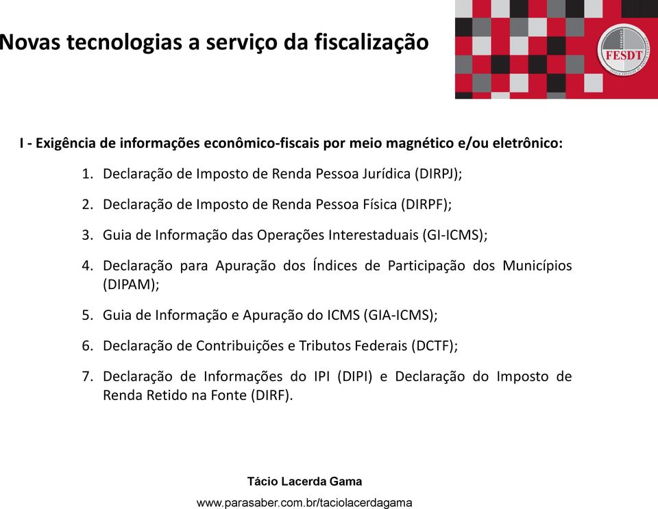 Guia de Informação das Operações Interestaduais (GI-ICMS); 4. Declaração para Apuração dos Índices de Participação dos Municípios (DIPAM); 5.