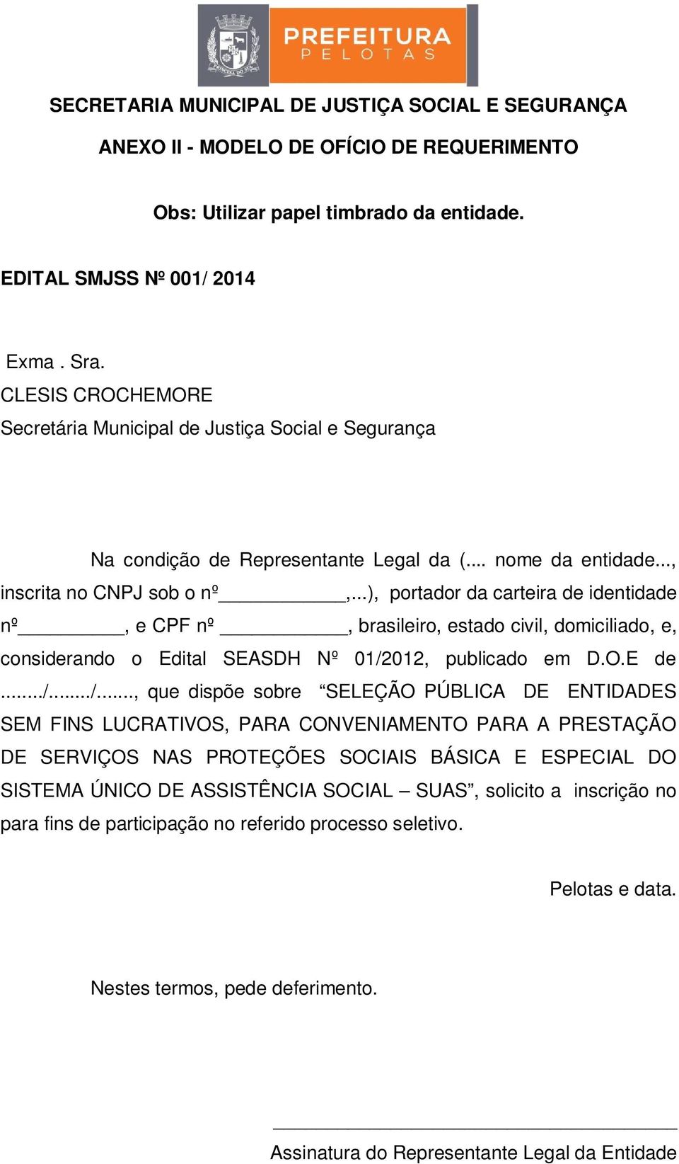 ..), portador da carteira de identidade nº, e CPF nº, brasileiro, estado civil, domiciliado, e, considerando o Edital SEASDH Nº 01/2