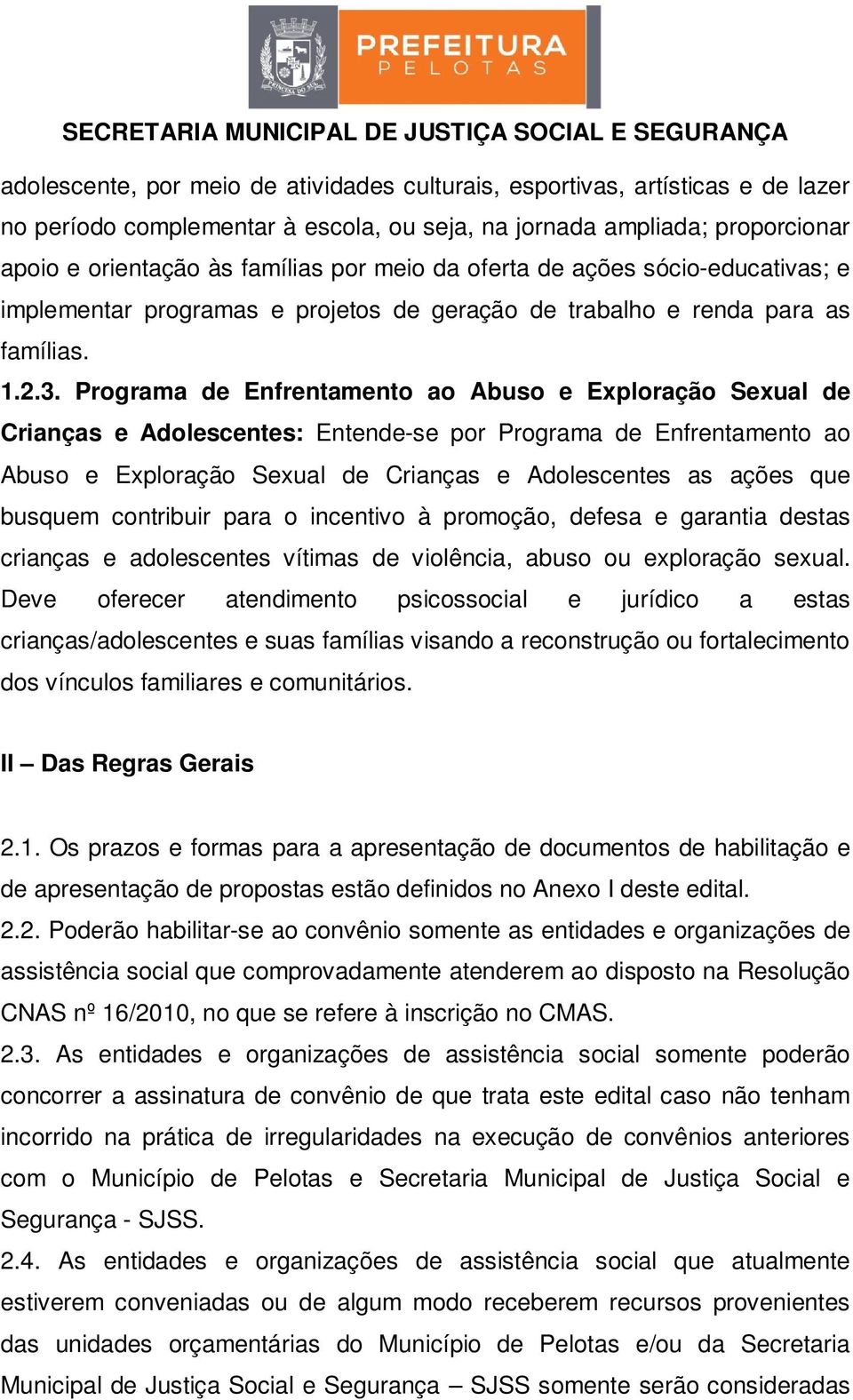 Programa de Enfrentamento ao Abuso e Exploração Sexual de Crianças e Adolescentes: Entende-se por Programa de Enfrentamento ao Abuso e Exploração Sexual de Crianças e Adolescentes as ações que