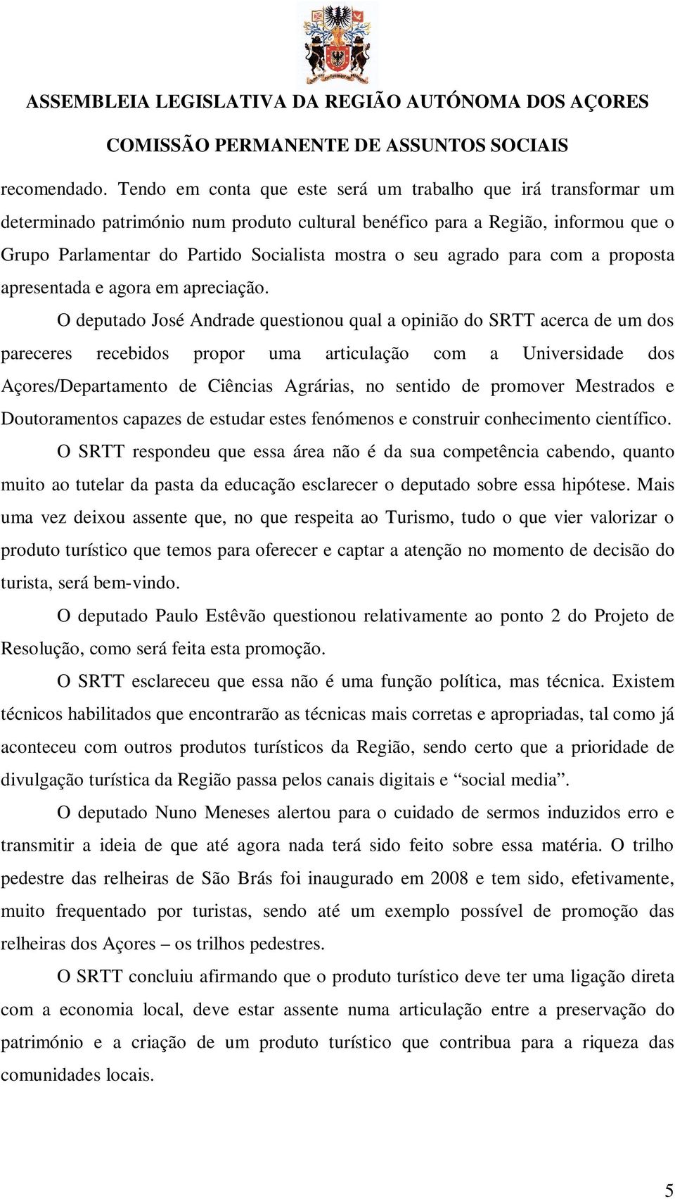 agrado para com a proposta apresentada e agora em apreciação.