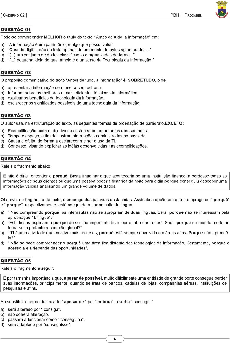 ..) pequena ideia do qual amplo é o universo da Tecnologia da Informação.