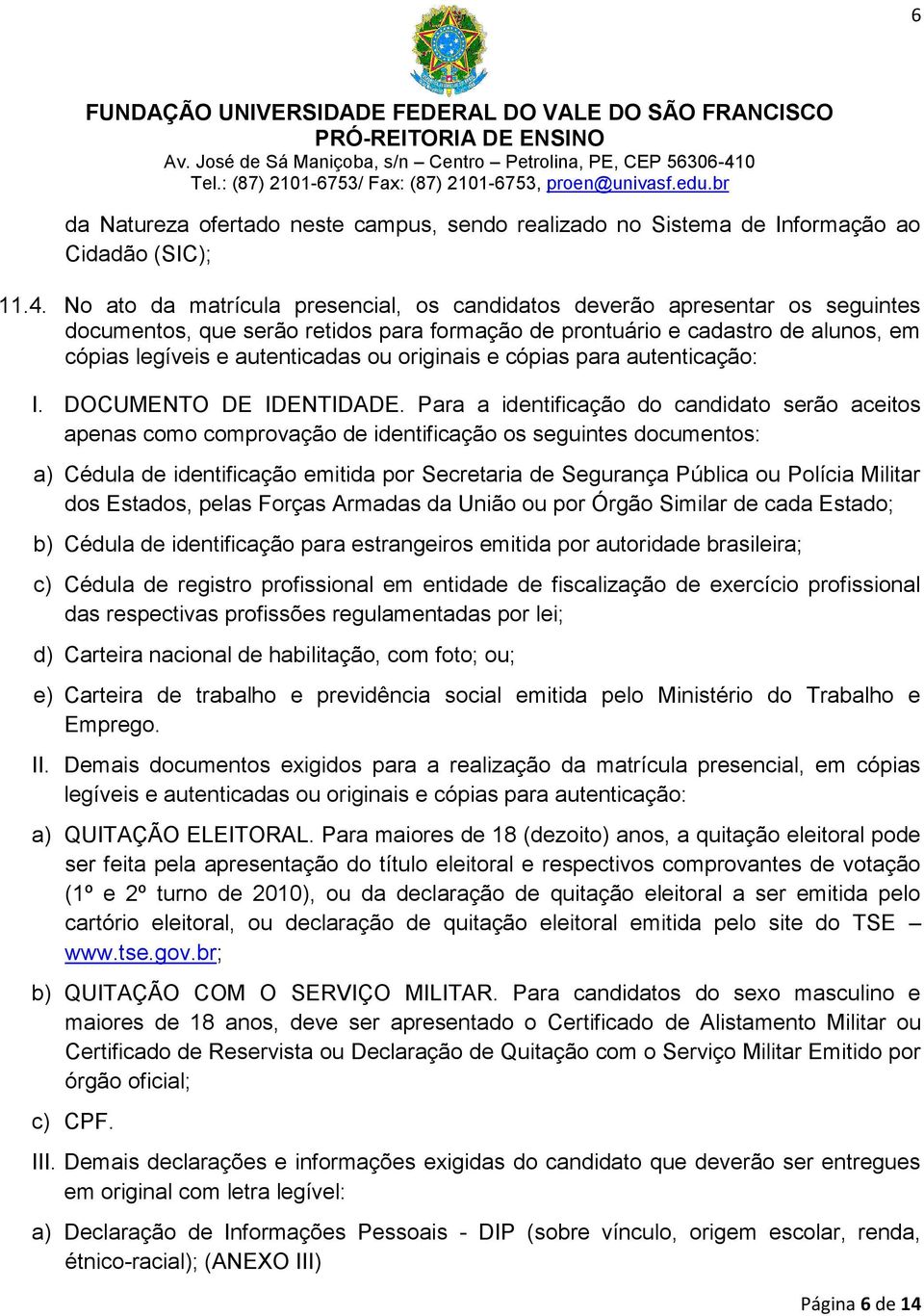 originais e cópias para autenticação: I. DOCUMENTO DE IDENTIDADE.