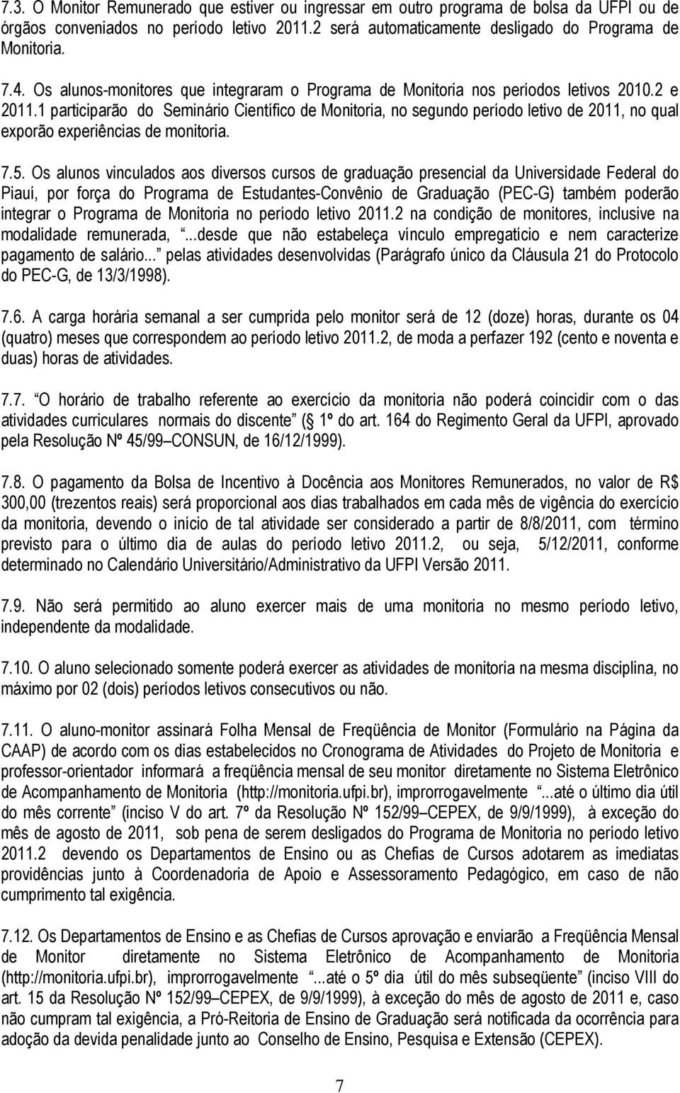 1 participarão do Seminário Científico de Monitoria, no segundo período letivo de 2011, no qual exporão experiências de monitoria. 7.5.