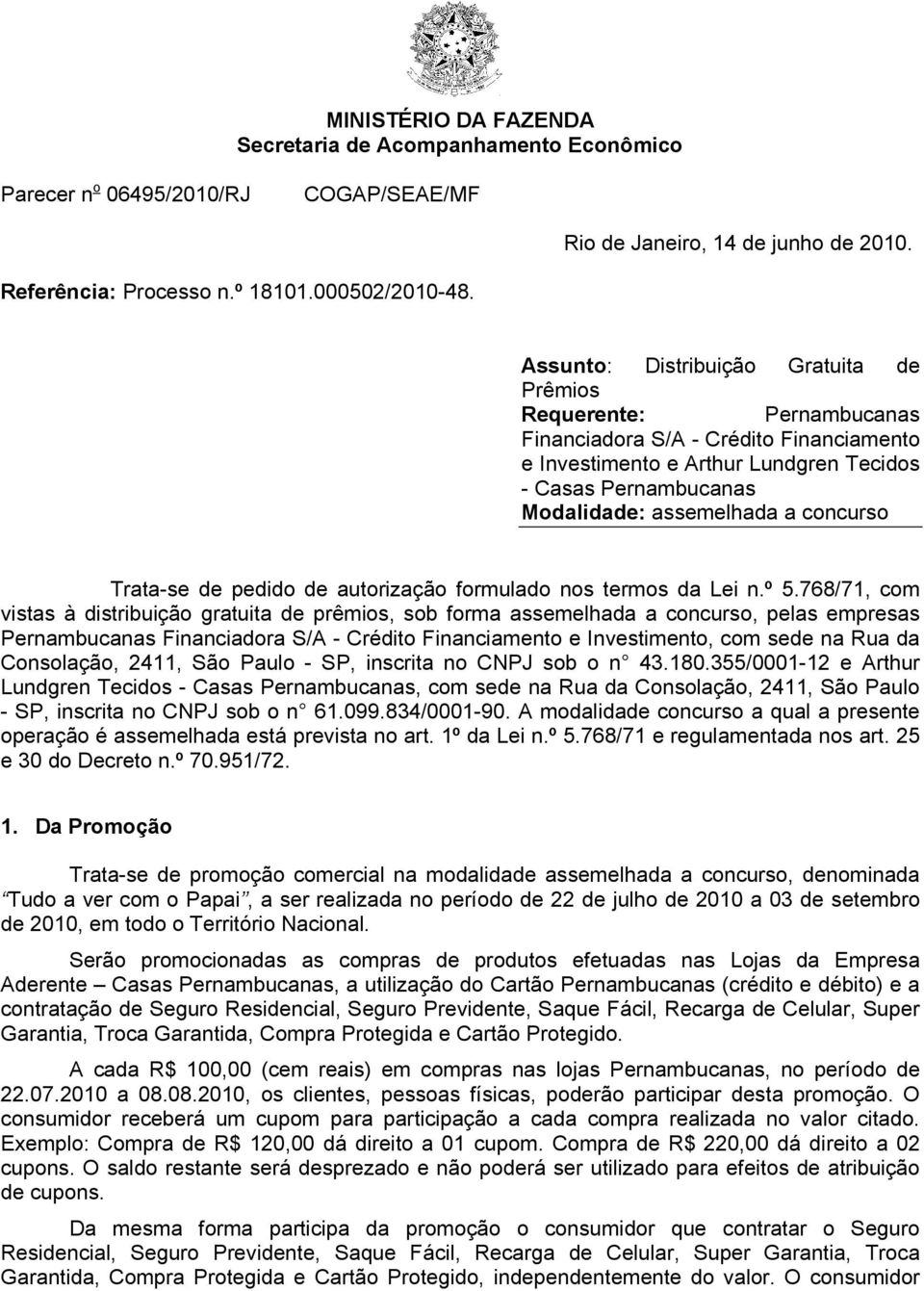 concurso Trata-se de pedido de autorização formulado nos termos da Lei n.º 5.