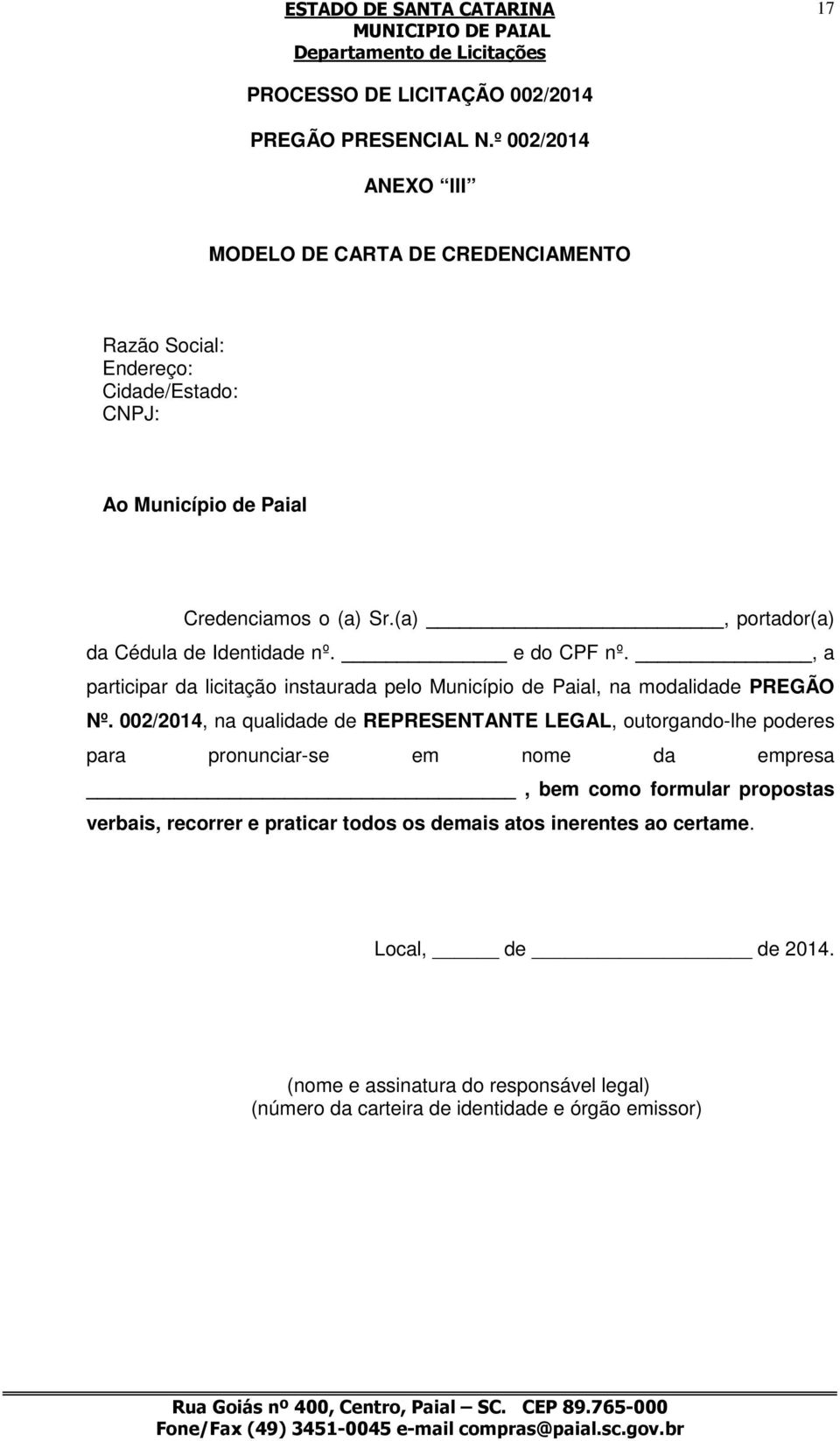 (a), portador(a) da Cédula de Identidade nº. e do CPF nº., a participar da licitação instaurada pelo Município de Paial, na modalidade PREGÃO Nº.