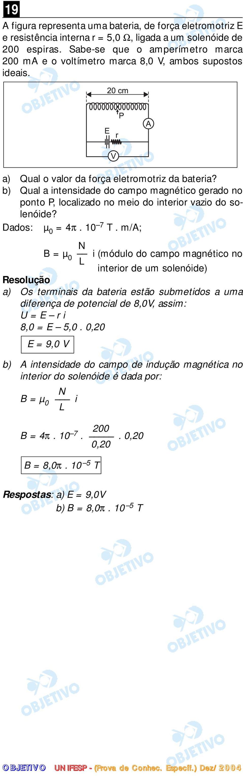 b) Qual a intensidade do campo magnético gerado no ponto P, localizado no meio do interior vazio do solenóide? Dados: µ 0 = 4π. 10 7 T.