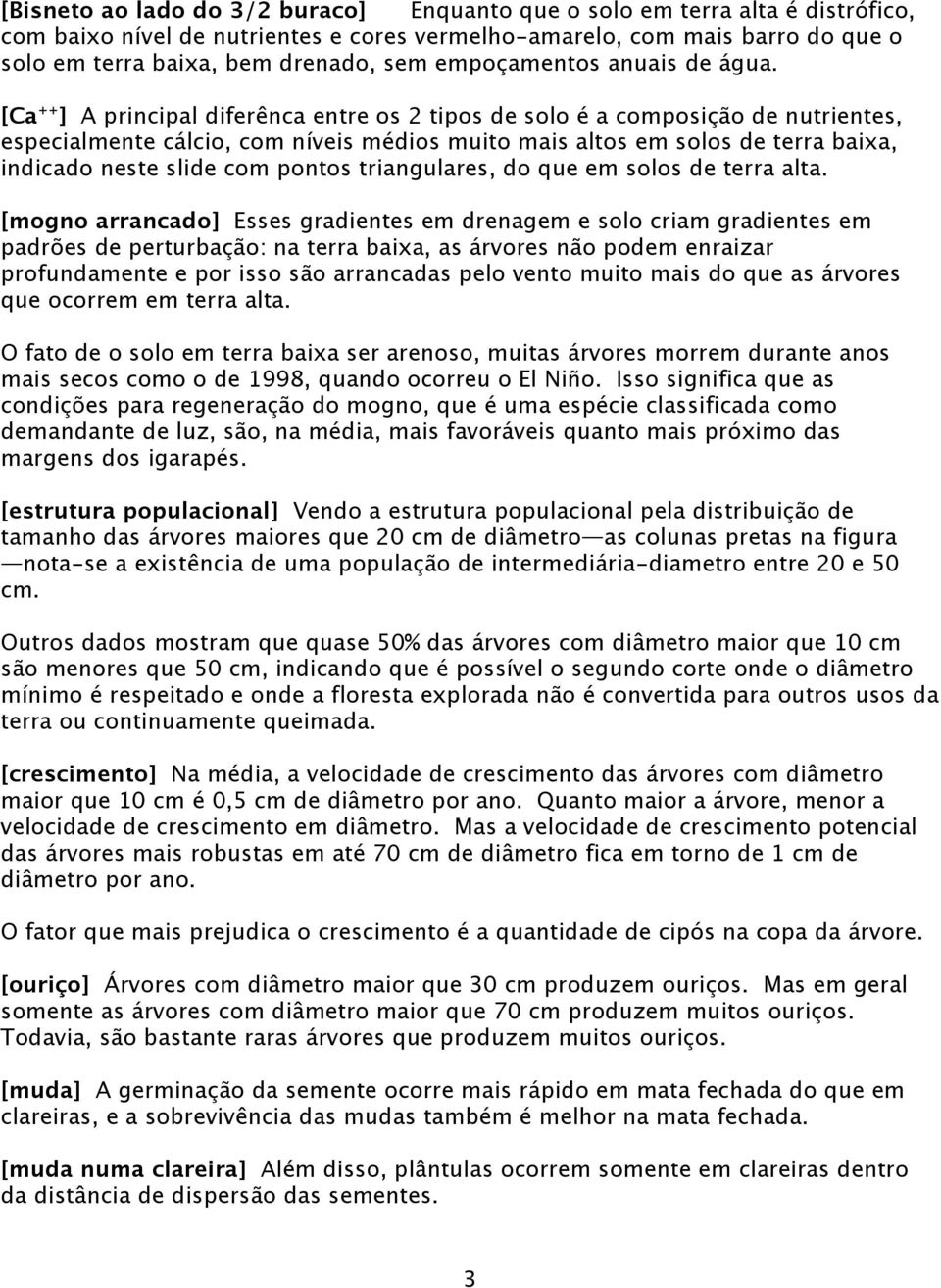 [Ca ++ ] A principal diferênca entre os 2 tipos de solo é a composição de nutrientes, especialmente cálcio, com níveis médios muito mais altos em solos de terra baixa, indicado neste slide com pontos