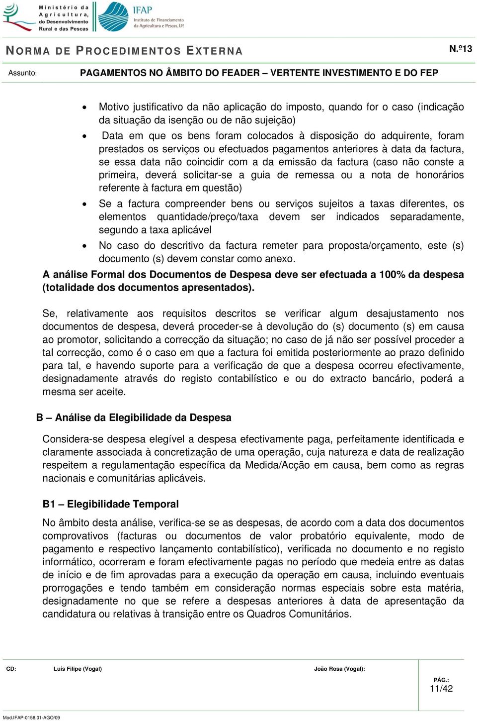 ou a nota de honorários referente à factura em questão) Se a factura compreender bens ou serviços sujeitos a taxas diferentes, os elementos quantidade/preço/taxa devem ser indicados separadamente,