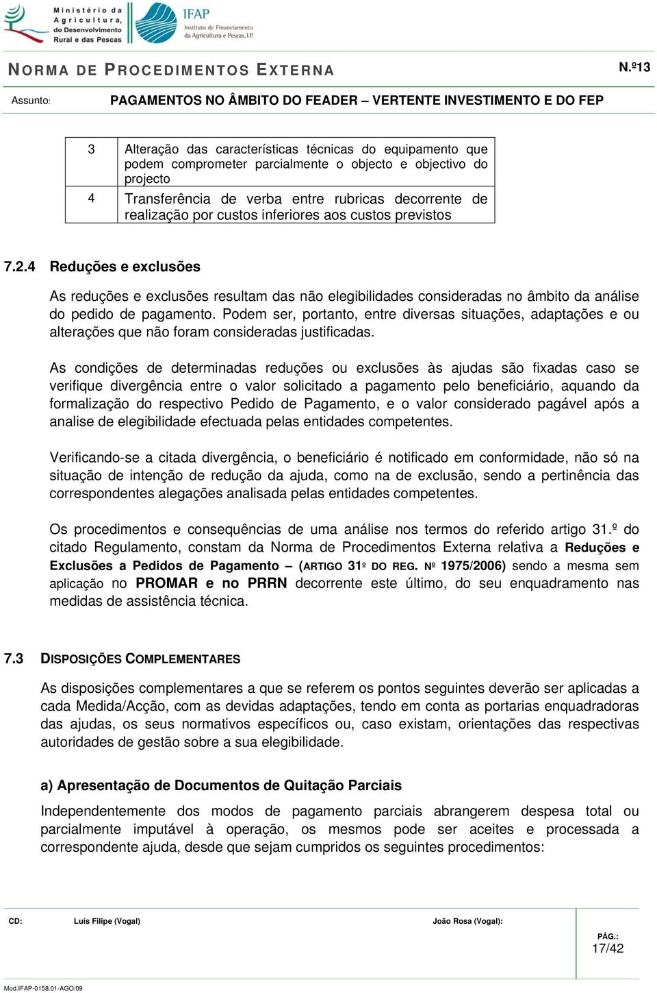 Podem ser, portanto, entre diversas situações, adaptações e ou alterações que não foram consideradas justificadas.