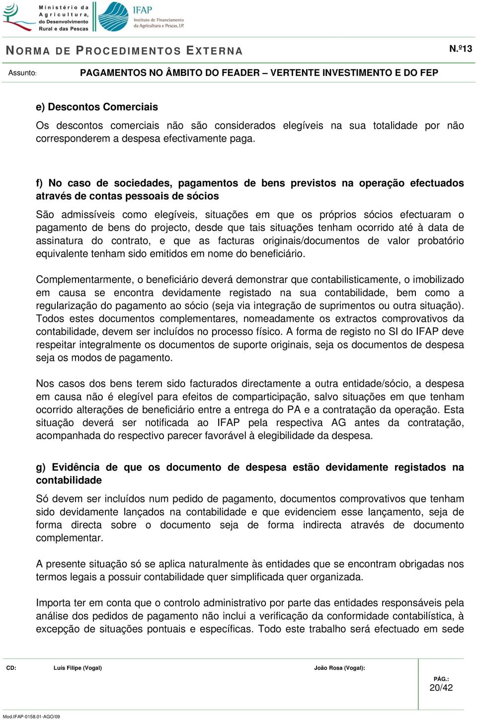 pagamento de bens do projecto, desde que tais situações tenham ocorrido até à data de assinatura do contrato, e que as facturas originais/documentos de valor probatório equivalente tenham sido