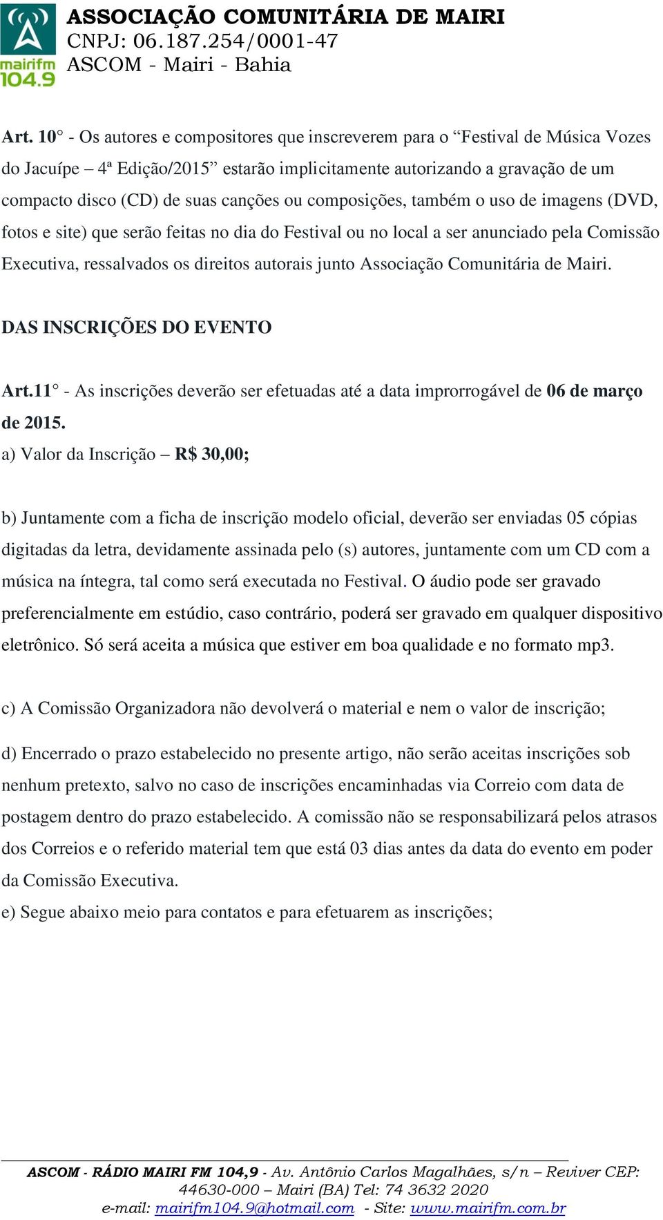 Comunitária de Mairi. DAS INSCRIÇÕES DO EVENTO Art.11 - As inscrições deverão ser efetuadas até a data improrrogável de 06 de março de 2015.
