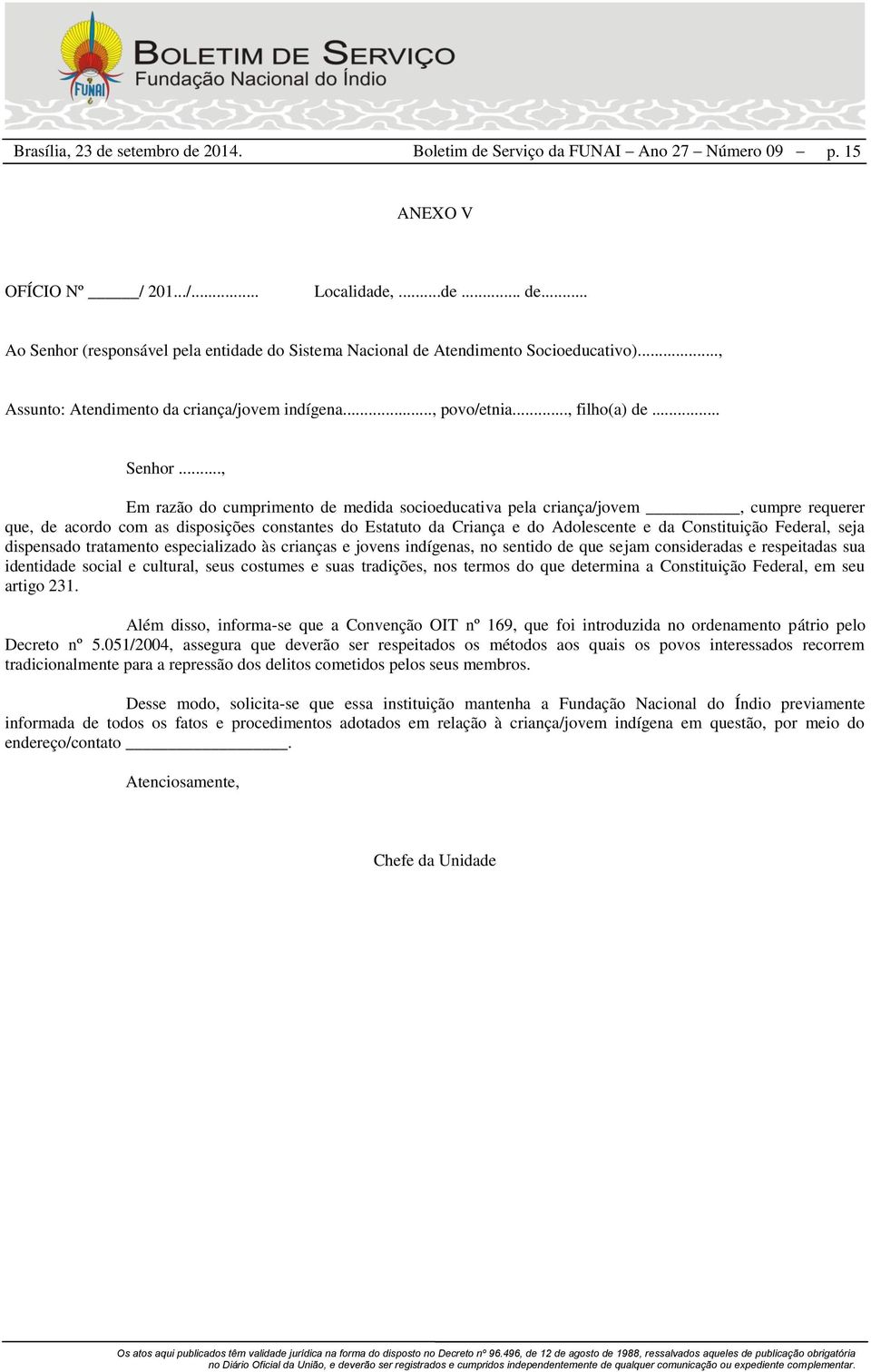 .., Em razão do cumprimento de medida socioeducativa pela criança/jovem, cumpre requerer que, de acordo com as disposições constantes do Estatuto da Criança e do Adolescente e da Constituição