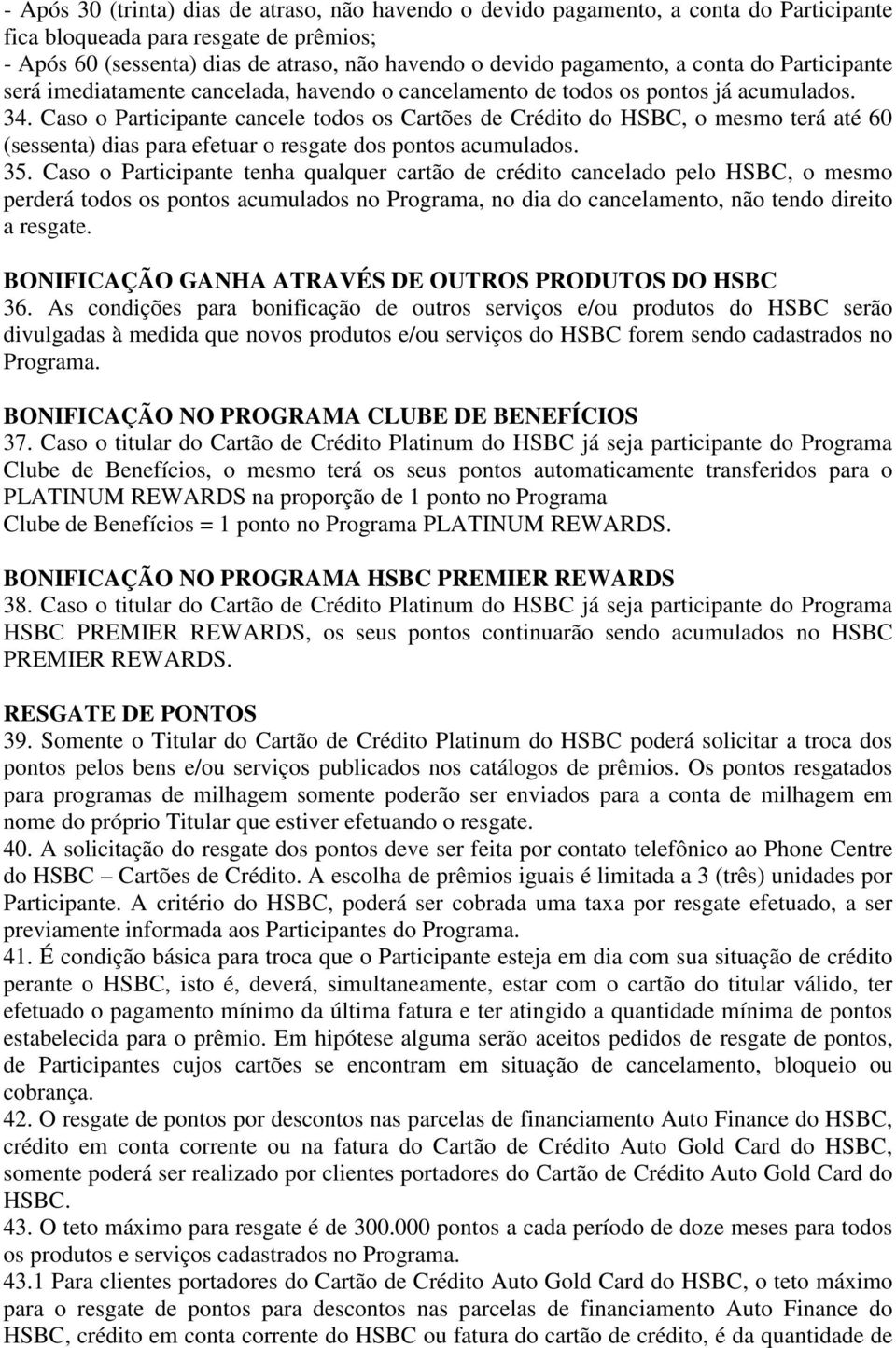 Caso o Participante cancele todos os Cartões de Crédito do HSBC, o mesmo terá até 60 (sessenta) dias para efetuar o resgate dos pontos acumulados. 35.