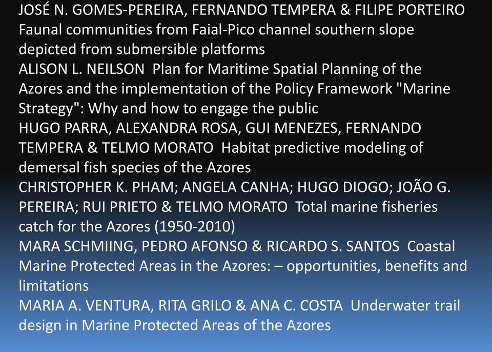 FERNANDO TEMPERA & TELMO MORATO Habitat predictive modeling of demersal fish species of the Azores CHRISTOPHER K. PHAM; ANGELA CANHA; HUGO DIOGO; JOÃO G.
