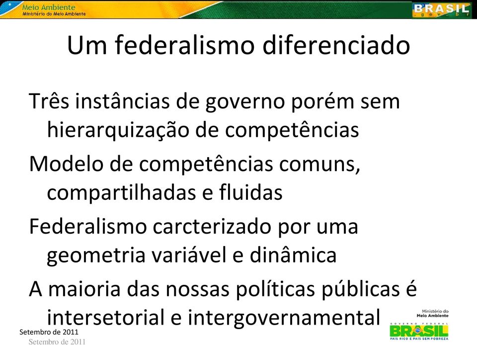compartilhadas e fluidas Federalismo carcterizado por uma geometria