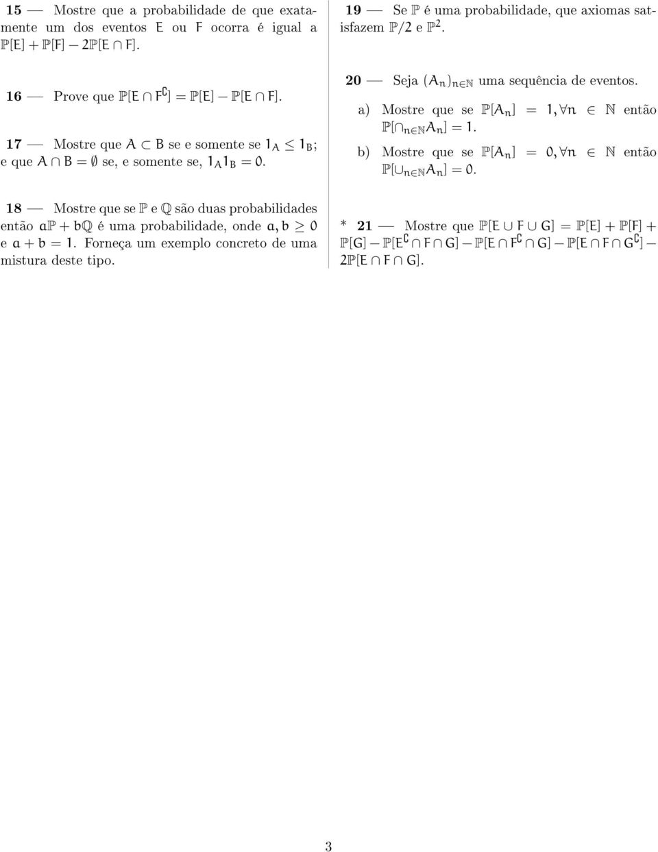 18 Mostre que se P e Q são duas probabilidades etão ap + bq é uma probabilidade, ode a, b 0 e a + b = 1. Foreça um exemplo cocreto de uma mistura deste tipo.