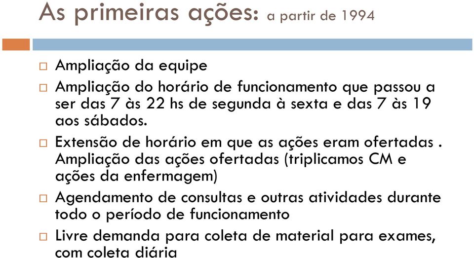 Ampliação das ações ofertadas (triplicamos CM e ações da enfermagem) Agendamento de consultas e outras