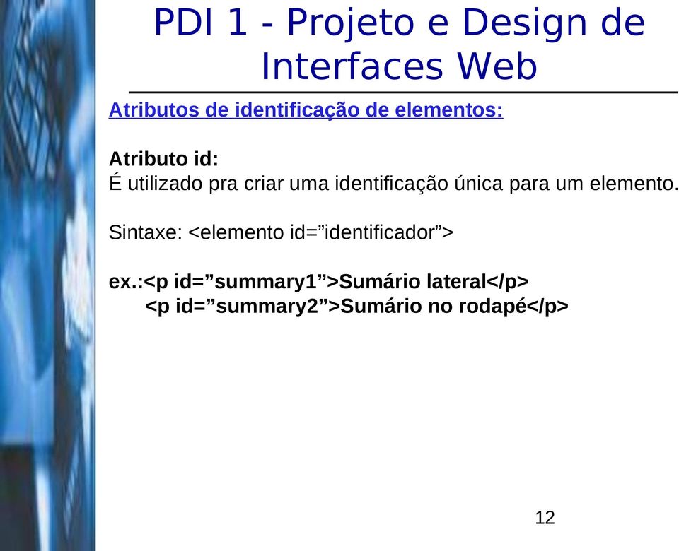 elemento. Sintaxe: <elemento id= identificador > ex.