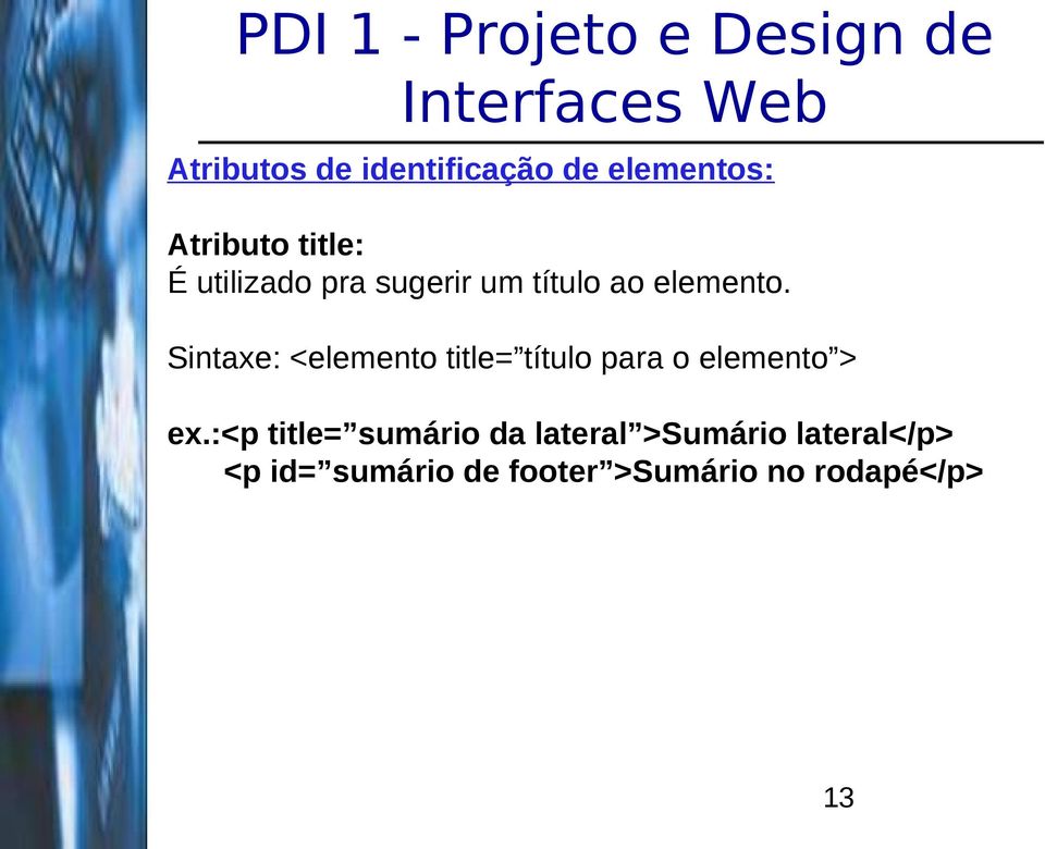 Sintaxe: <elemento title= título para o elemento > ex.