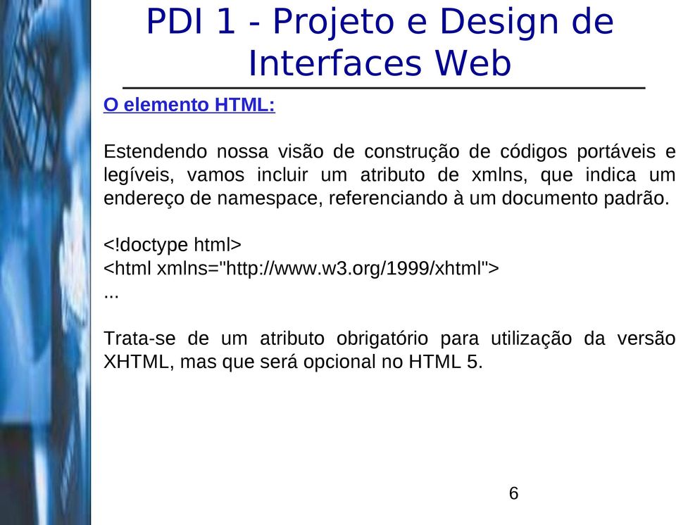 um documento padrão. <!doctype html> <html xmlns="http://www.w3.org/1999/xhtml">.