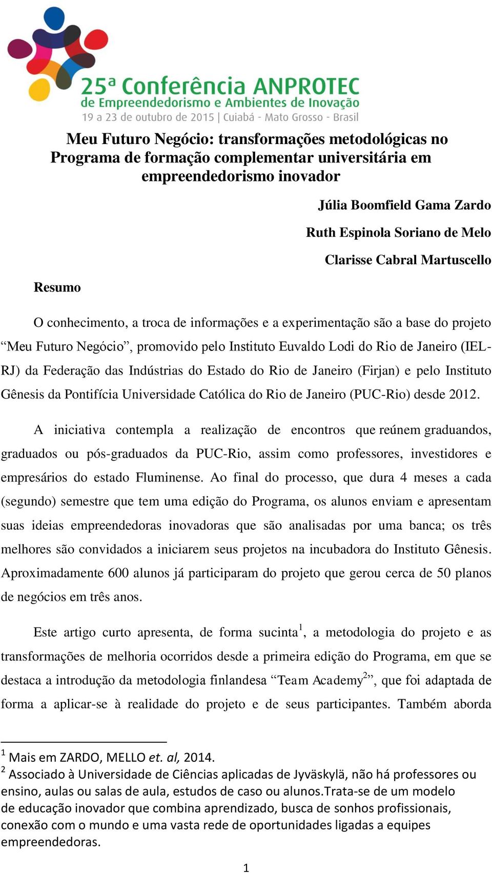 Federação das Indústrias do Estado do Rio de Janeiro (Firjan) e pelo Instituto Gênesis da Pontifícia Universidade Católica do Rio de Janeiro (PUC-Rio) desde 2012.