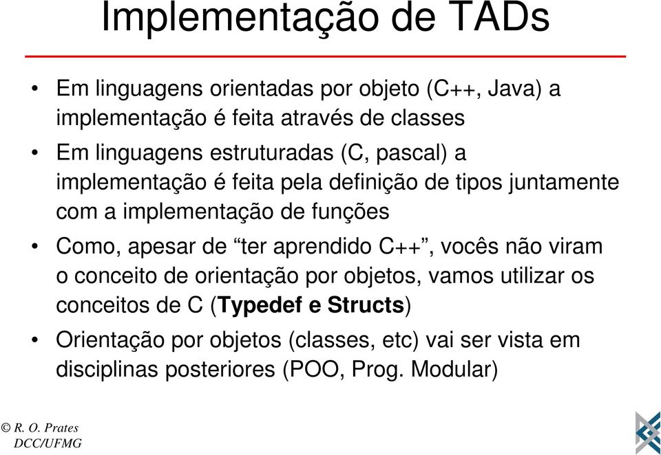 funções Como, apesar de ter aprendido C++, vocês não viram o conceito de orientação por objetos, vamos utilizar os