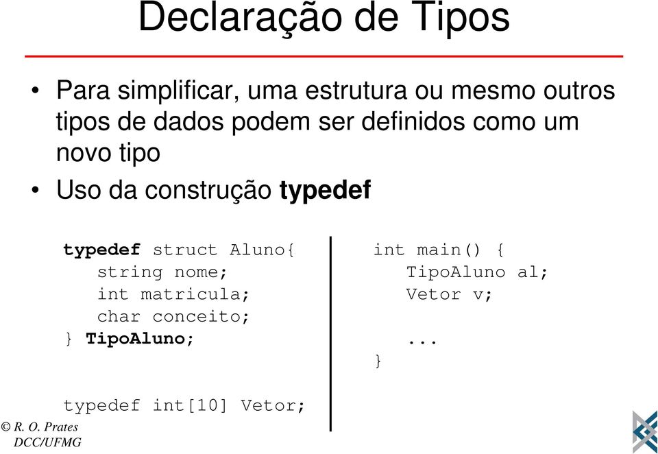 typedef typedef struct Aluno{ string nome; int matricula; char