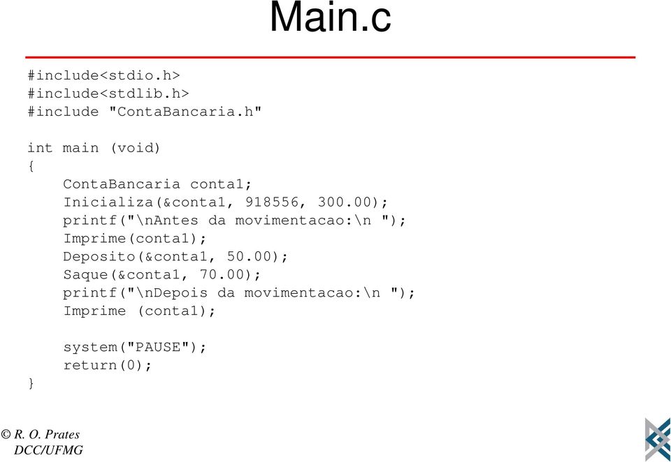 00); printf("\nantes da movimentacao:\n "); Imprime(conta1); Deposito(&conta1, 50.