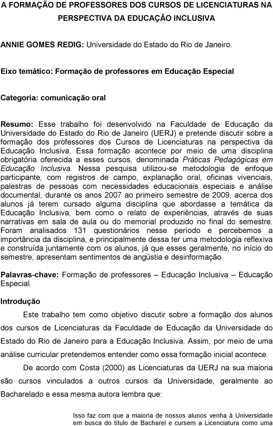 (UERJ) e pretende discutir sobre a formação dos professores dos Cursos de Licenciaturas na perspectiva da Educação Inclusiva.