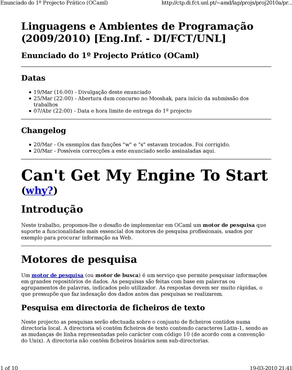 07/Abr (22:00) - Data e hora limite de entrega do 1º projecto Changelog 20/Mar - Os exemplos das funções "w" e "s" estavam trocados. Foi corrigido.