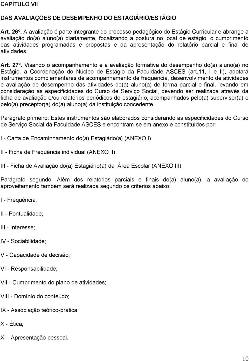 programadas e propostas e da apresentação do relatório parcial e final de atividades. Art. 27º.