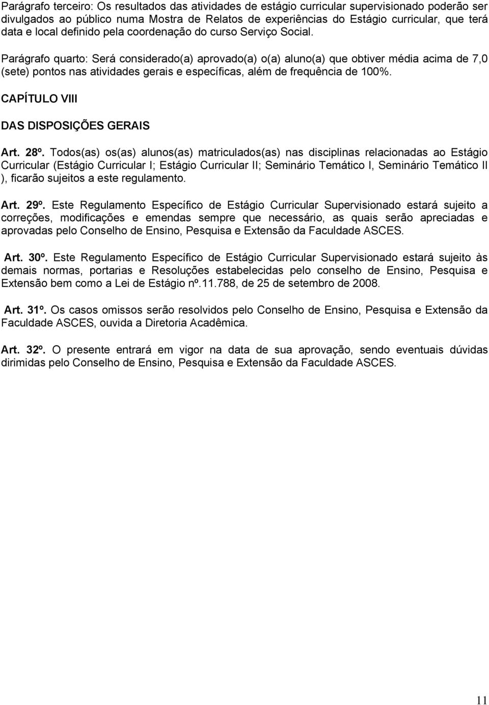 Parágrafo quarto: Será considerado(a) aprovado(a) o(a) aluno(a) que obtiver média acima de 7,0 (sete) pontos nas atividades gerais e específicas, além de frequência de 100%.