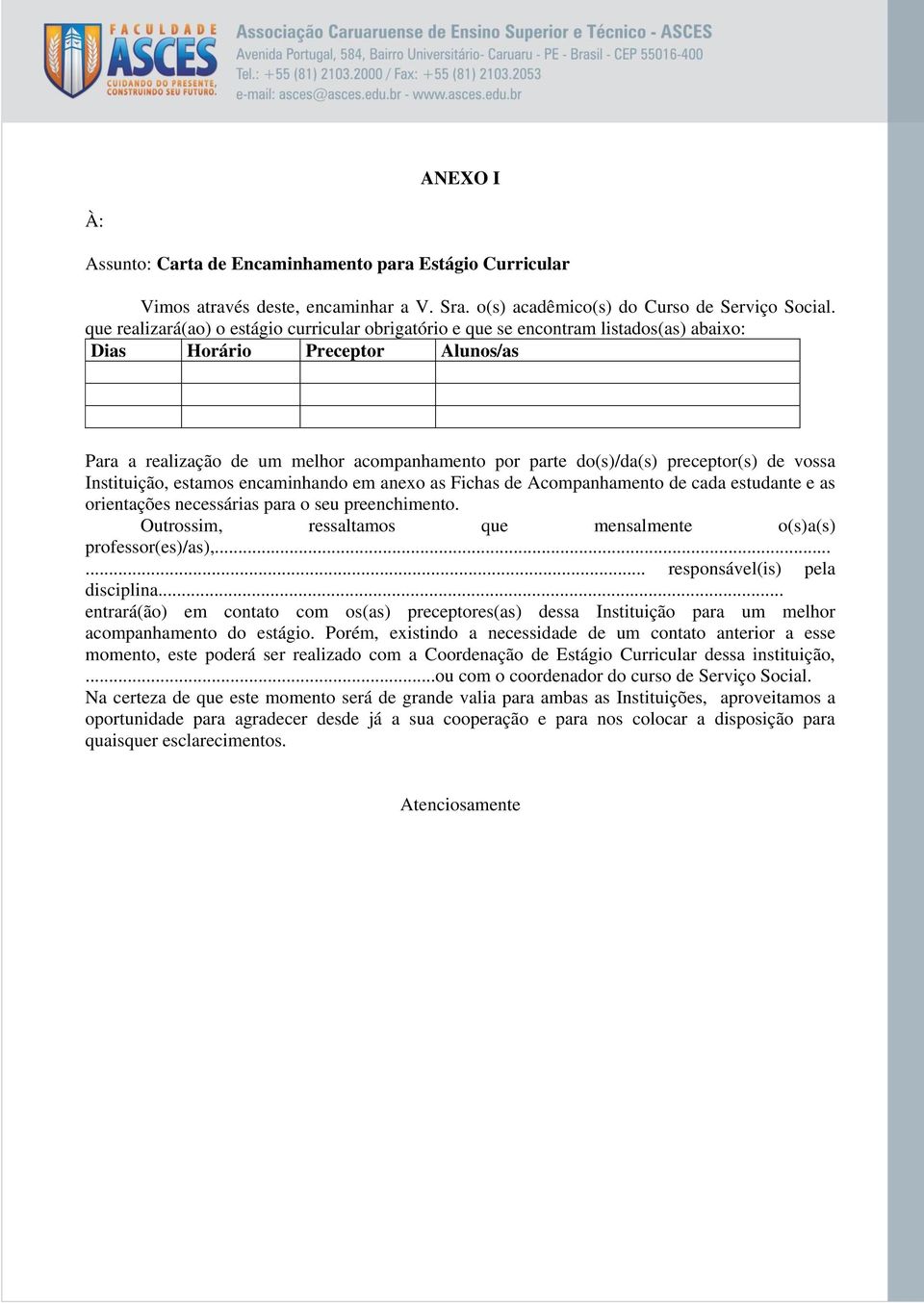 preceptor(s) de vossa Instituição, estamos encaminhando em anexo as Fichas de Acompanhamento de cada estudante e as orientações necessárias para o seu preenchimento.