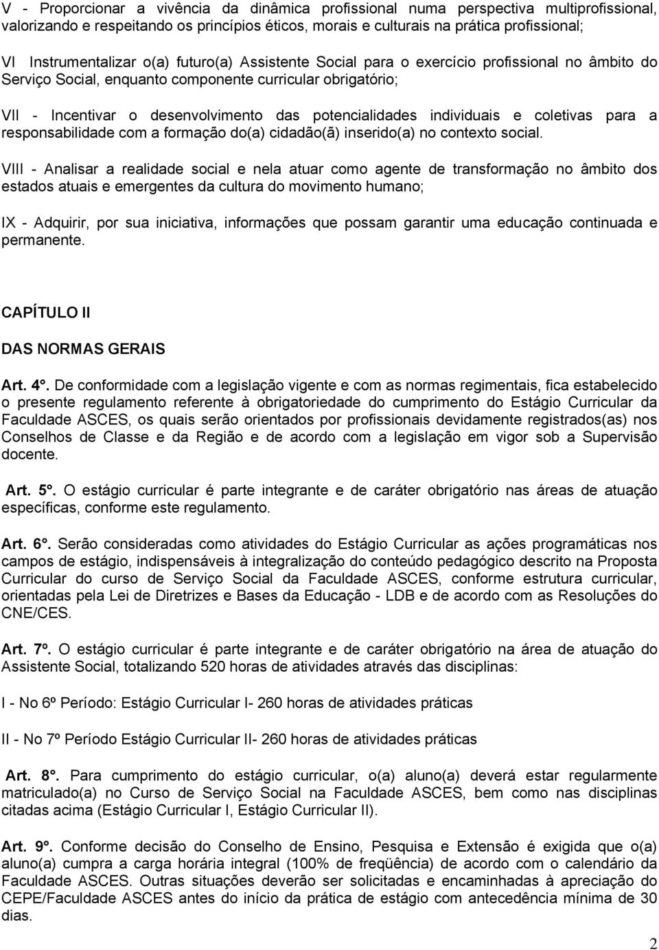 potencialidades individuais e coletivas para a responsabilidade com a formação do(a) cidadão(ã) inserido(a) no contexto social.