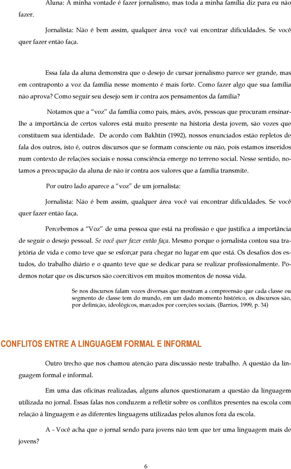 Como seguir seu desejo sem ir contra aos pensamentos da família?