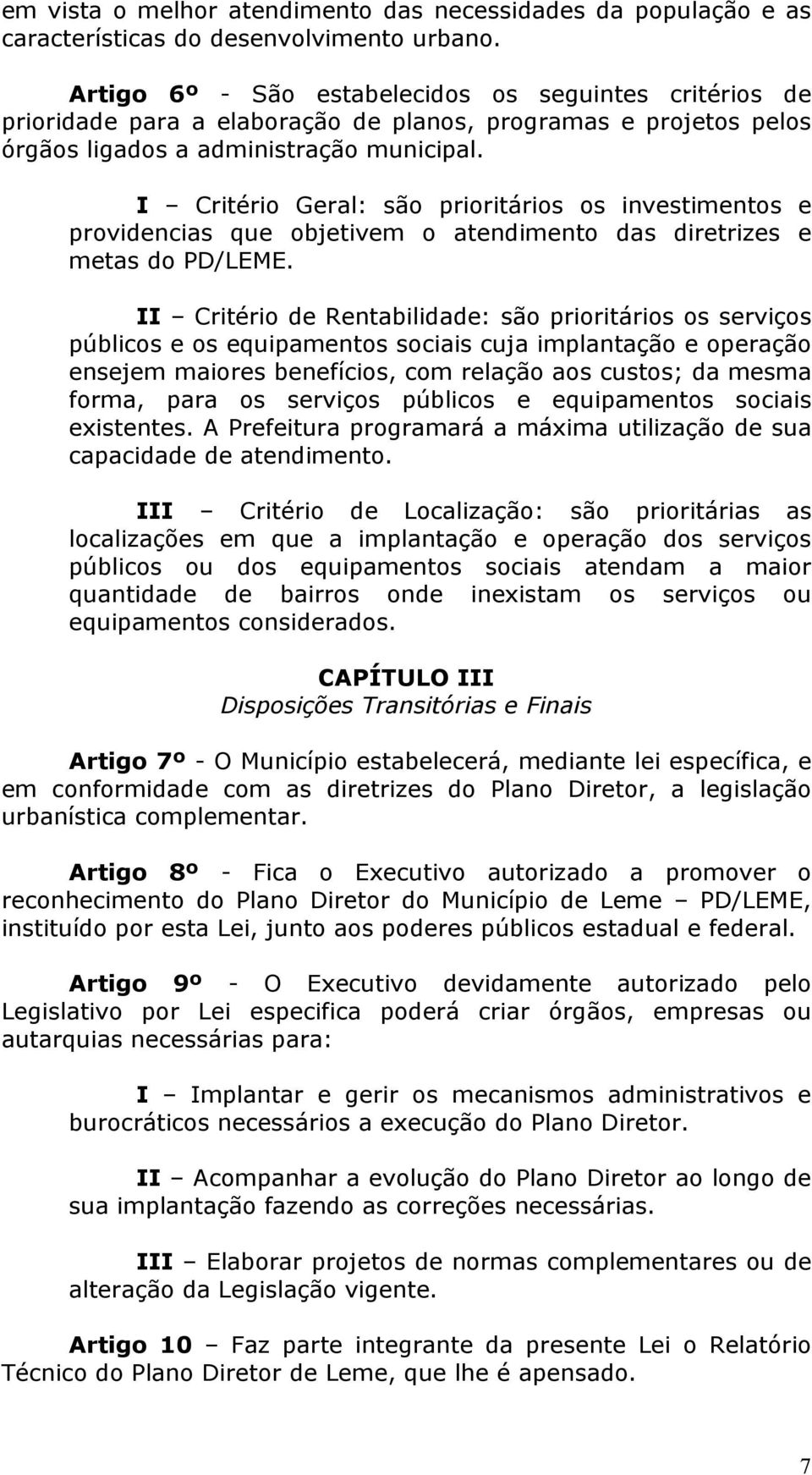 I Critério Geral: são prioritários os investimentos e providencias que objetivem o atendimento das diretrizes e metas do PD/LEME.