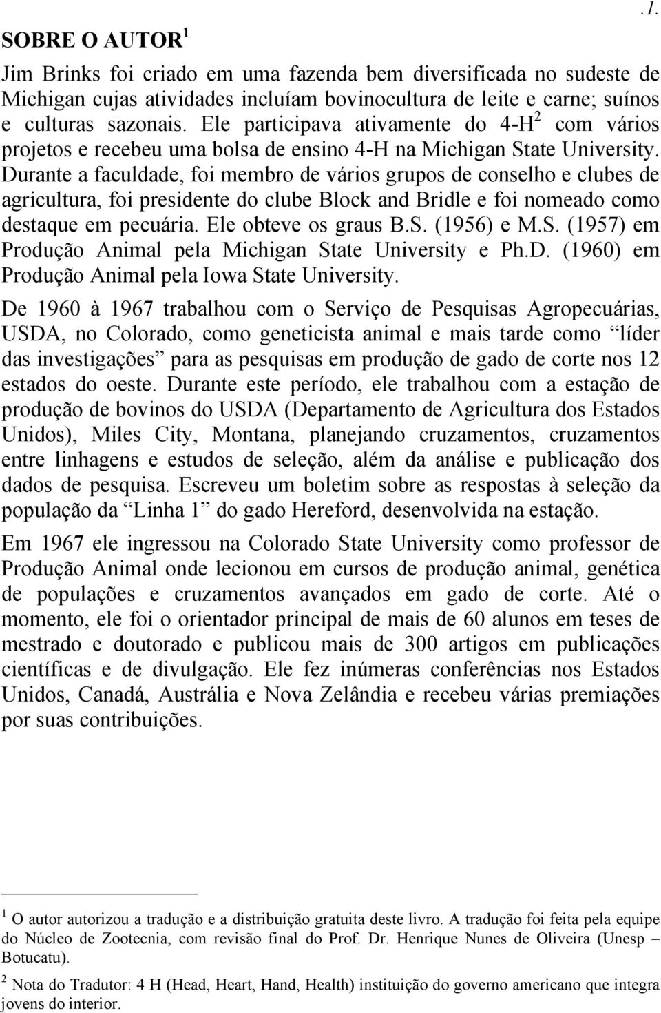 Durante a faculdade, foi membro de vários grupos de conselho e clubes de agricultura, foi presidente do clube Block and Bridle e foi nomeado como destaque em pecuária. Ele obteve os graus B.S.