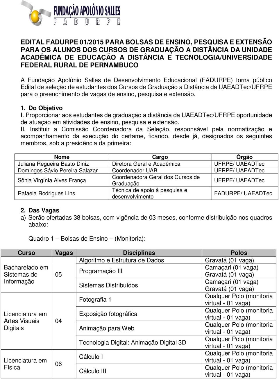 preenchimento de vagas de ensino, pesquisa e extensão. 1. Do Objetivo I.