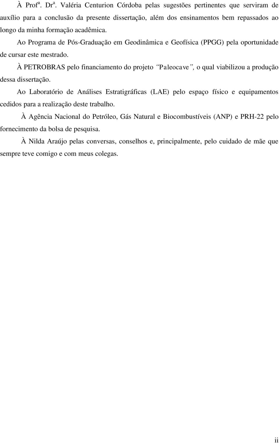 Ao Programa de Pós-Graduação em Geodinâmica e Geofísica (PPGG) pela oportunidade de cursar este mestrado.