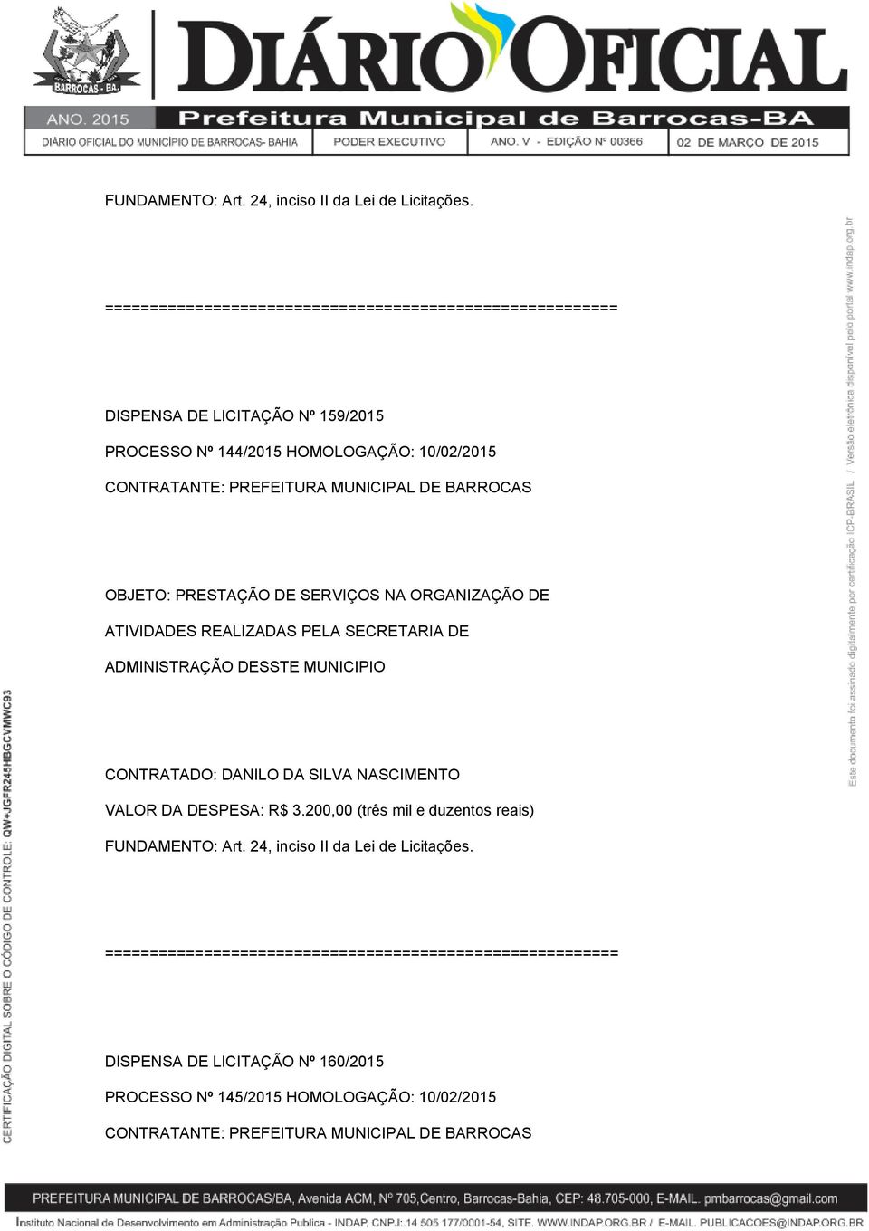 ADMINISTRAÇÃO DESSTE MUNICIPIO CONTRATADO: DANILO DA SILVA NASCIMENTO VALOR DA DESPESA: R$ 3.