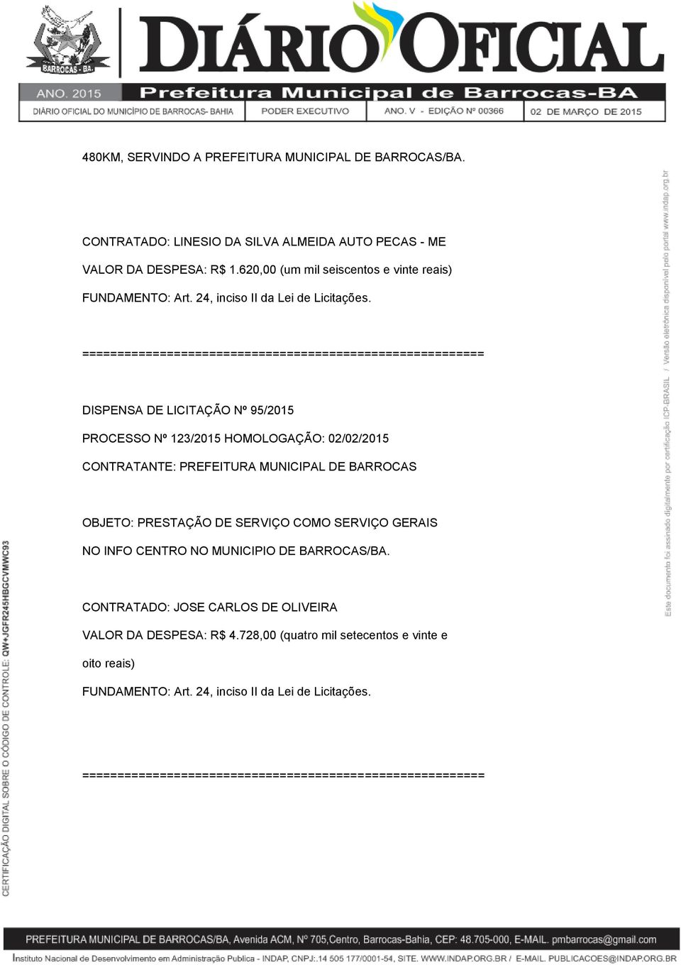 620,00 (um mil seiscentos e vinte reais) DISPENSA DE LICITAÇÃO Nº 95/2015 PROCESSO Nº 123/2015 HOMOLOGAÇÃO: